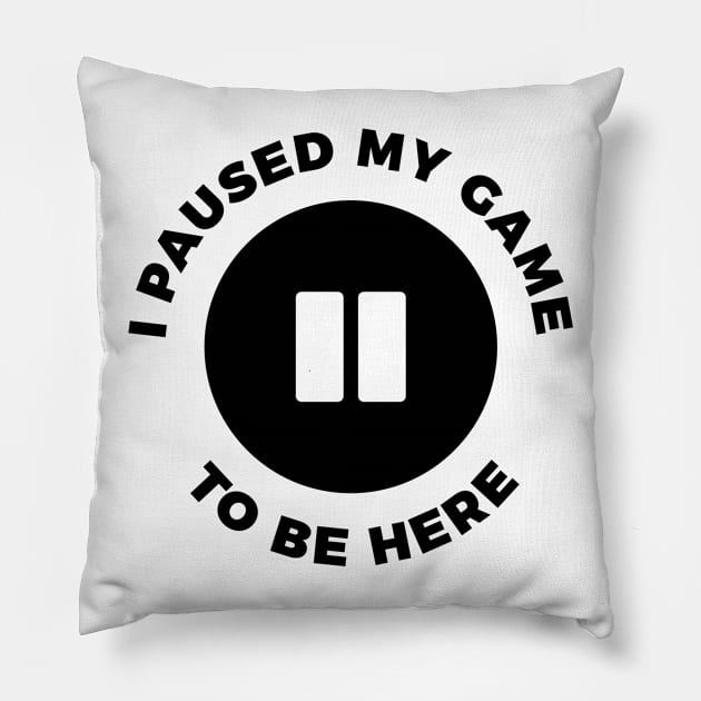 I paused my game to be here funny t-shirt Pillow by RedYolk