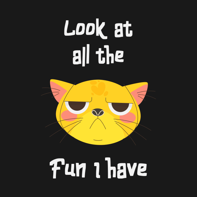 Sarcastic Cat Has Fun Fun Kitten Grumpy by Foxxy Merch