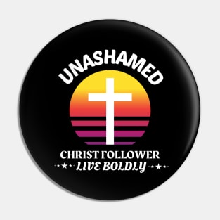 Unashamed Christ Follower - Live Boldly Pin