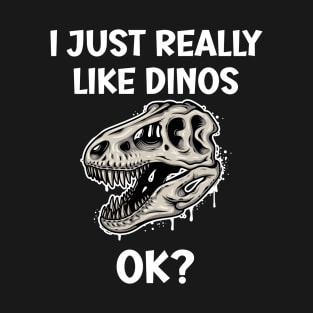 I just really like Dinos OK T-Shirt