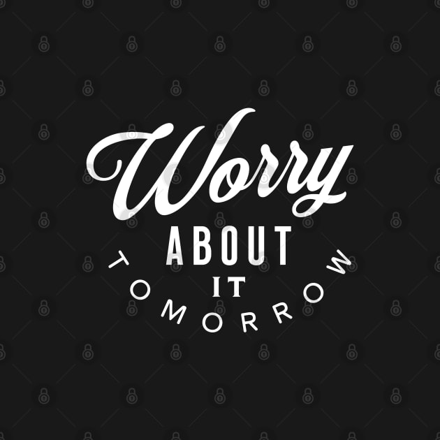 Worry About It Tomorrow by VicEllisArt