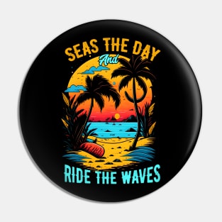 Seas the day and ride the waves | Summer Beach lover Funny Pin