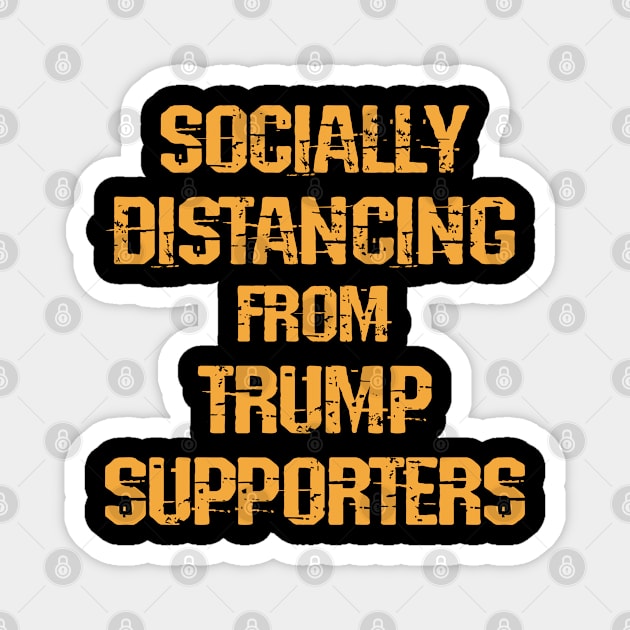 Socially distancing from Trump supporters. Fuck Donald. Vote blue. Trust science, not Trump. Wear a face masks. Masks save lives. Make facts matter again. Keep your mask on Magnet by IvyArtistic