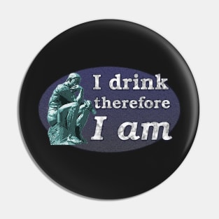 I Drink Therefore I Am - The Thinker as Drinker Pin