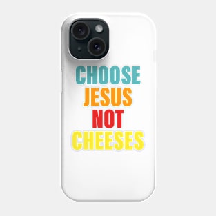 Choose Je-sus Not Cheeses Phone Case
