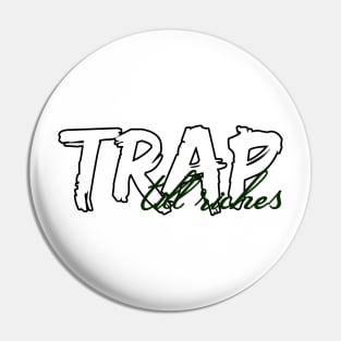 TrapTillRiches Pin