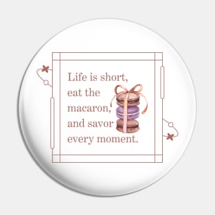 Life is short, eat the macaron, and savor  every moment Pin