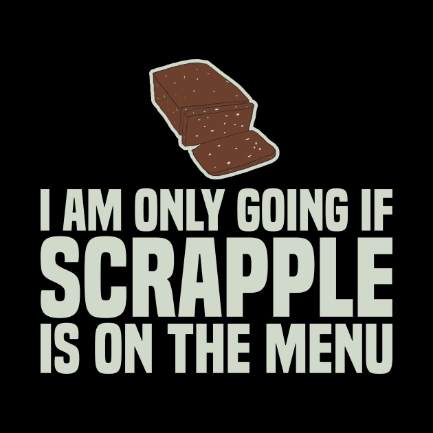 I Am Only Going If SCRAPPLE Is On The Menu by KawaiinDoodle