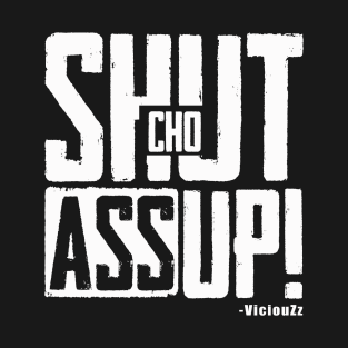 Shut Cho Ass Up T-Shirt