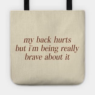 My Back Hurts But I'm Being Really Brave About It Sweatshirt or Tote