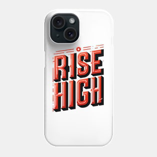 RISE HIGH - TYPOGRAPHY INSPIRATIONAL QUOTES Phone Case