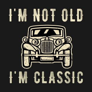 I'm not old I'm a classic - Vintage Car T-Shirt