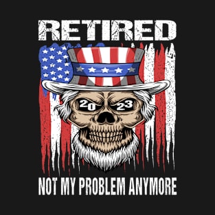 Retired 2023 Not My Problem Anymore T-Shirt