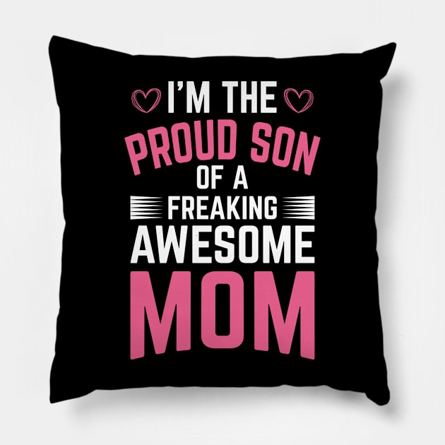 I'm The Proud Son of a Freaking Awesome Mom Pillow by DasuTee