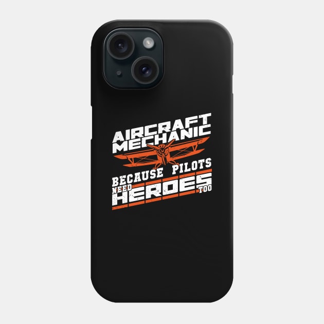 Aircraft Mechanic Because Pilots Need Heroes Too Phone Case by Dolde08