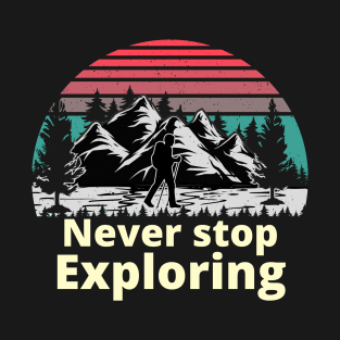 never stop exploring T-Shirt