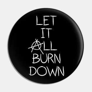 Let It All Burn Down - Anarchy Anti Capitalism Pin