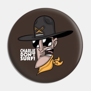 Charlie Don't Surf! Pin