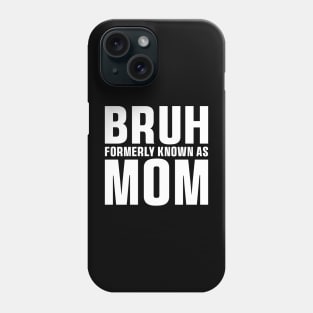 Bruh Formerly Known As Mom Funny Mother's Day T-Shirt Phone Case