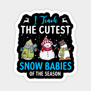 I Teach Cutest Snow Babies Of The Season Christmas Teacher T-Shirt Magnet