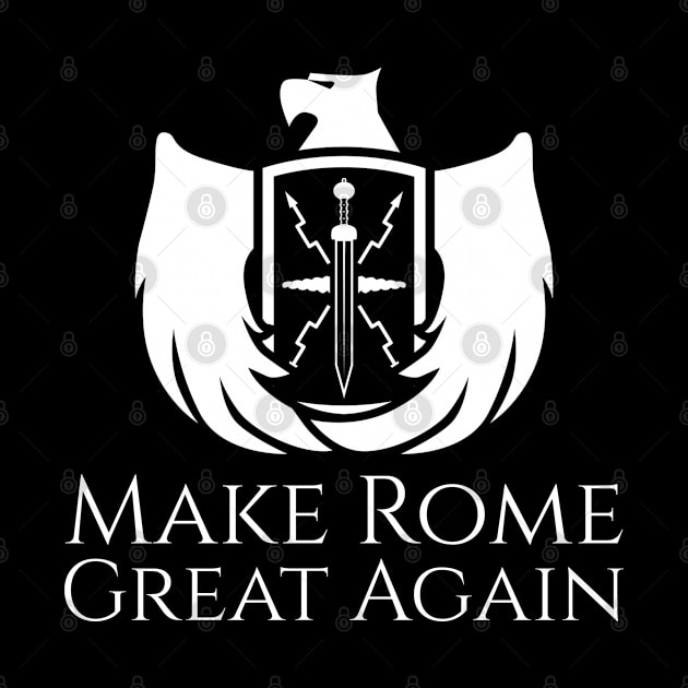 Make Rome Great Again - Ancient Roman Legion Eagle Shield by Styr Designs