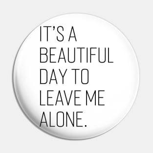 It’s a Beautiful Day to Leave Me Alone v2 Pin