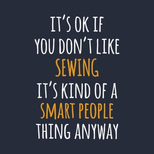 Sewing Funny Gift Idea | It's Ok If You Don't Like Sewing T-Shirt