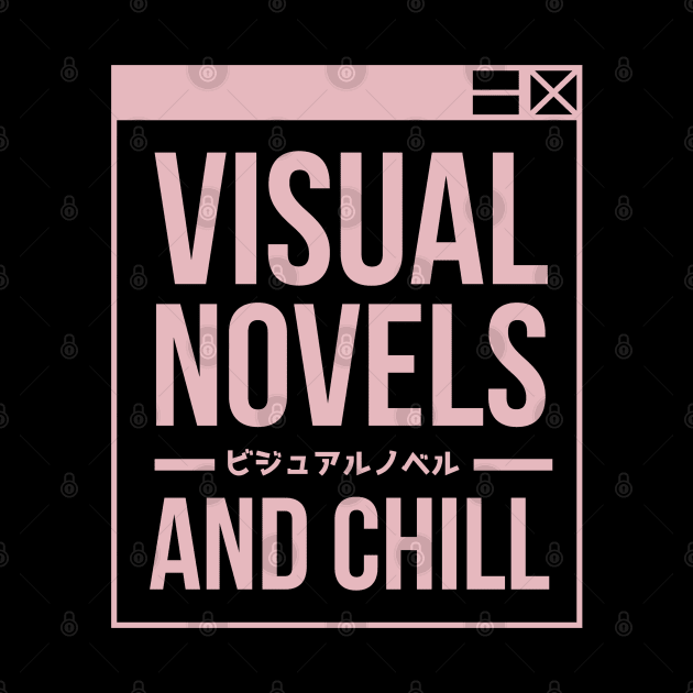 Visual Novels And Chill - Funny Otaku Gamer Quotes by Issho Ni