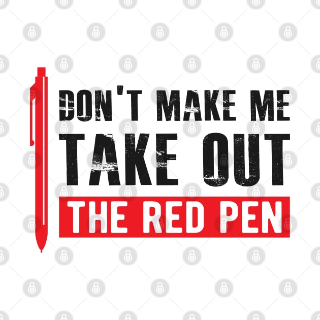 Teacher - Don't make me take out the red pen by KC Happy Shop