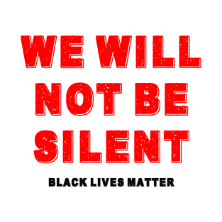 We Will Not Be Silent T-Shirt