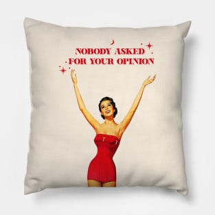 Nobody asked for your opinion Pillow