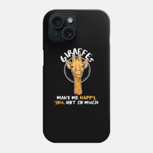 Giraffes make me happy you not so much Phone Case