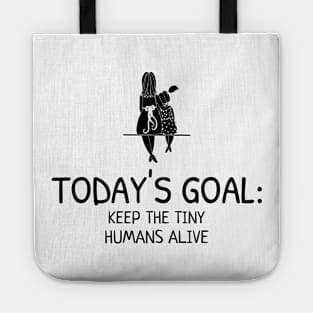 Today's Goal:  Keep the Tiny Humans Alive Tote