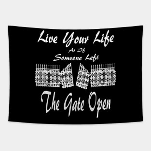 Live Your Life As If Someone Left The Gate Open Tapestry