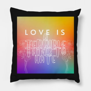 Love Is A TERRIBLE Thing To Hate Pillow