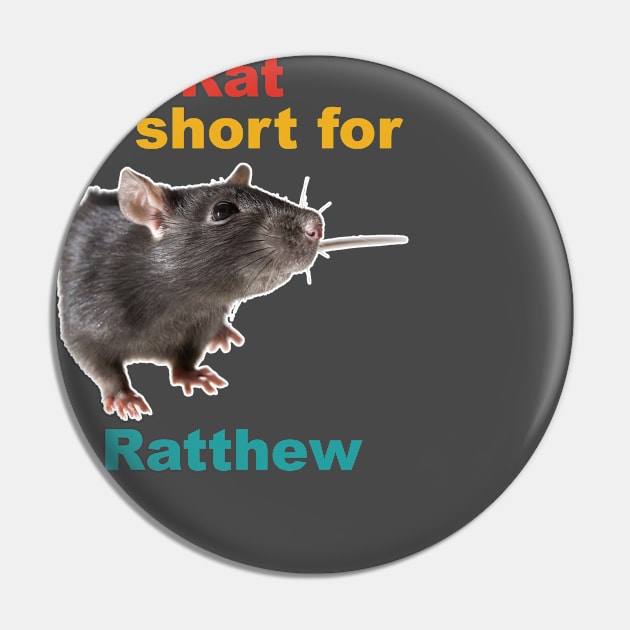 Rat Is Short For Ratthew Pin by davidwhite