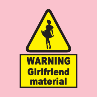 Warning Girlfriend Material Funny Traffic Sign Design T-Shirt