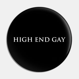 High End Gay (white type) Pin