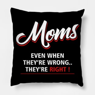 moms even they are wrong they are right Pillow