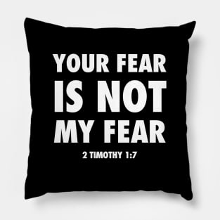 Your fear is not my fear, from 2 Timothy 1;7 white text Pillow