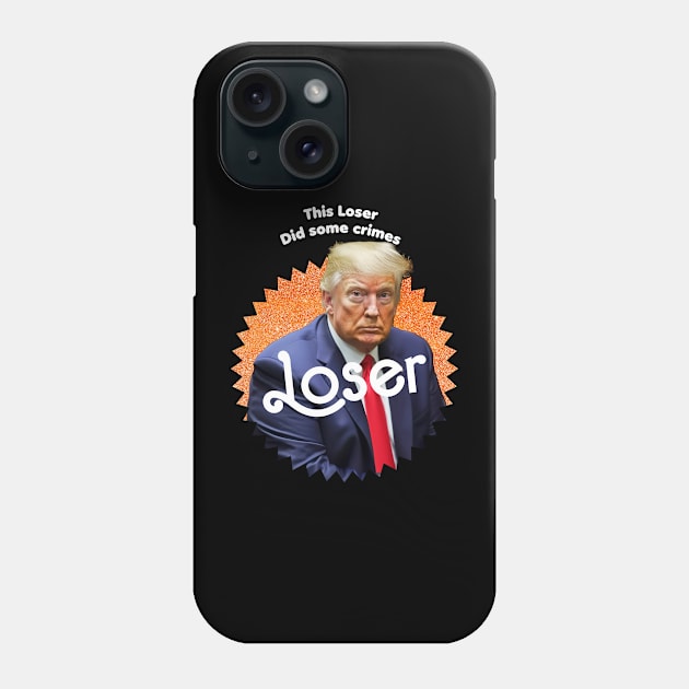 This Loser Did Some Crimes Phone Case by TeeLabs