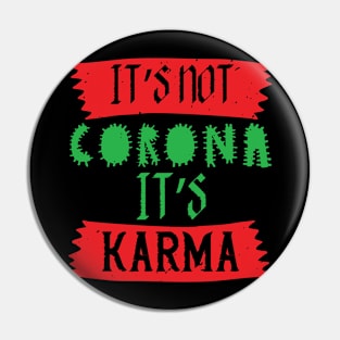 It's Not Corona, It's Karma Pin