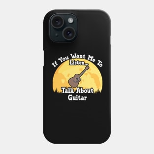 If You Want Me To Listen... Talk About Guitar Funny illustration vintage Phone Case