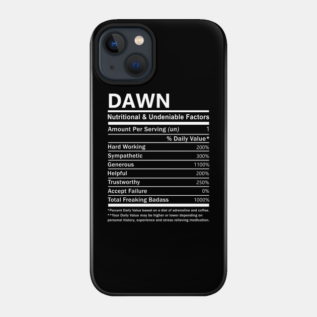 Dawn Name T Shirt - Dawn Nutritional and Undeniable Name Factors Gift Item Tee - Dawn - Phone Case