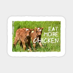 Love Cows ... Eat More Chicken Magnet