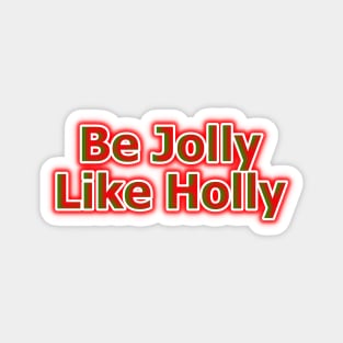 Be Jolly Like Holly Magnet