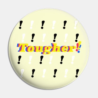 Tougher! Pin