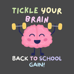 TICKLE YOUR BRAIN BACK TO SCHOOL GAIN! FUNNY BACK TO SCHOOL T-Shirt