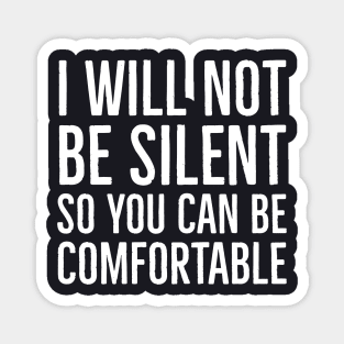 I Won't Be Silent So You Can Be Comfortable Magnet