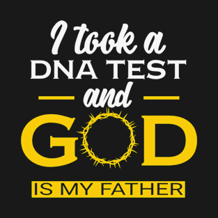 I took a DNA test and God is my Father T-Shirt